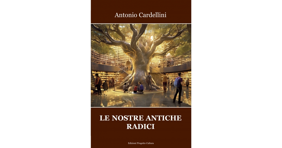 Le nostre antiche radici - Antonio Cardellini